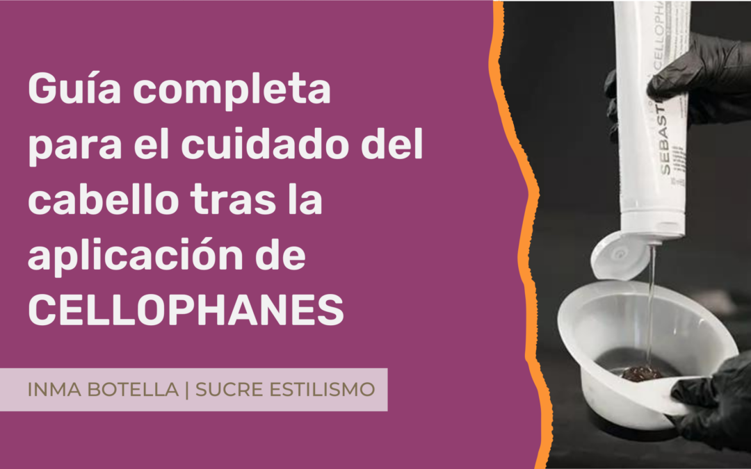 Guía completa para el cuidado del cabello tras la aplicación de CELLOPHANES